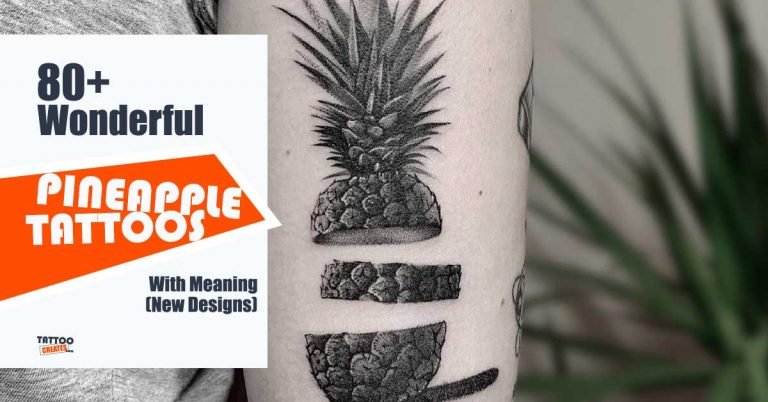 80+ Wonderful Pineapple Tattoos With Meaning (New Designs)